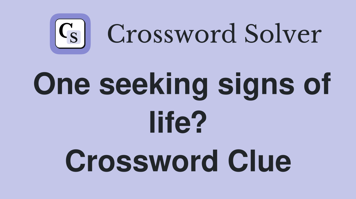 One seeking signs of life? Crossword Clue