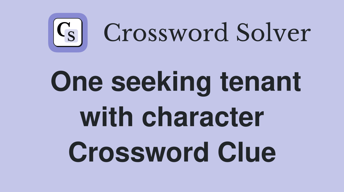 One seeking tenant with character Crossword Clue