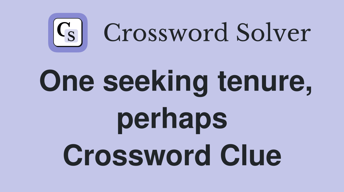 One seeking tenure, perhaps Crossword Clue