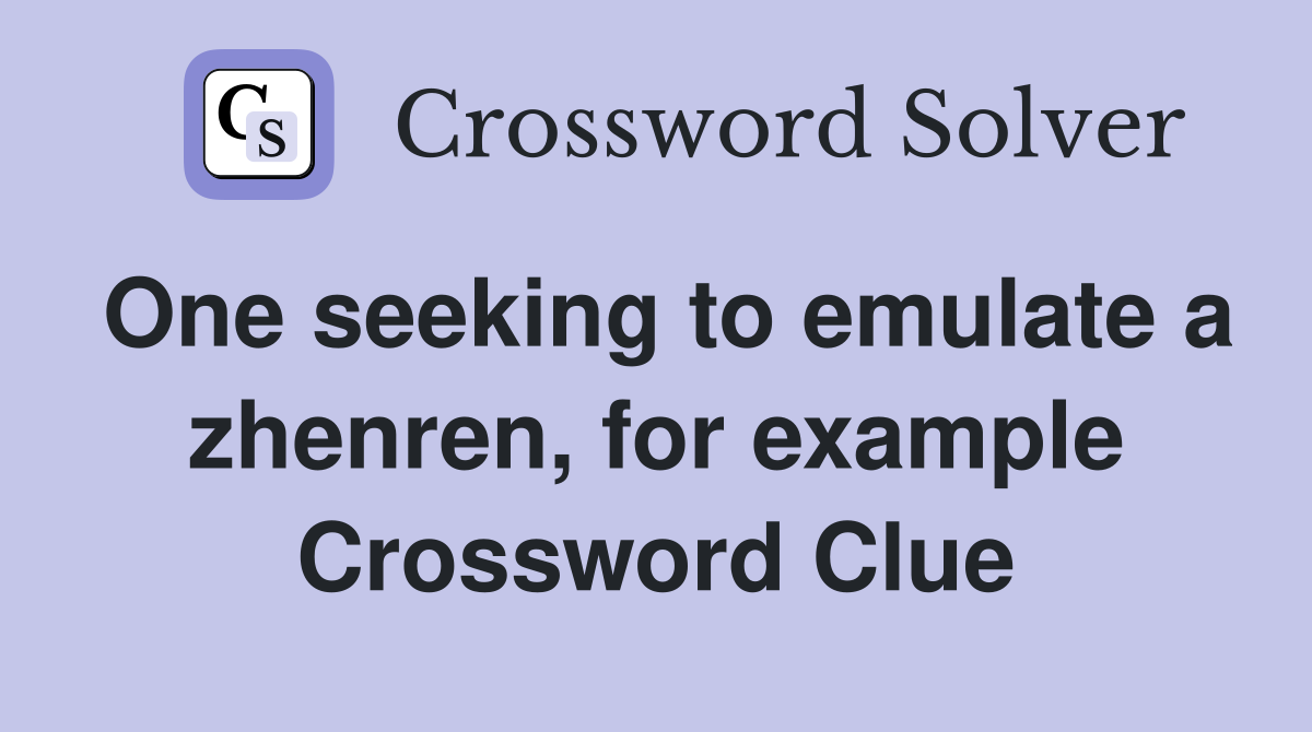 One seeking to emulate a zhenren, for example Crossword Clue