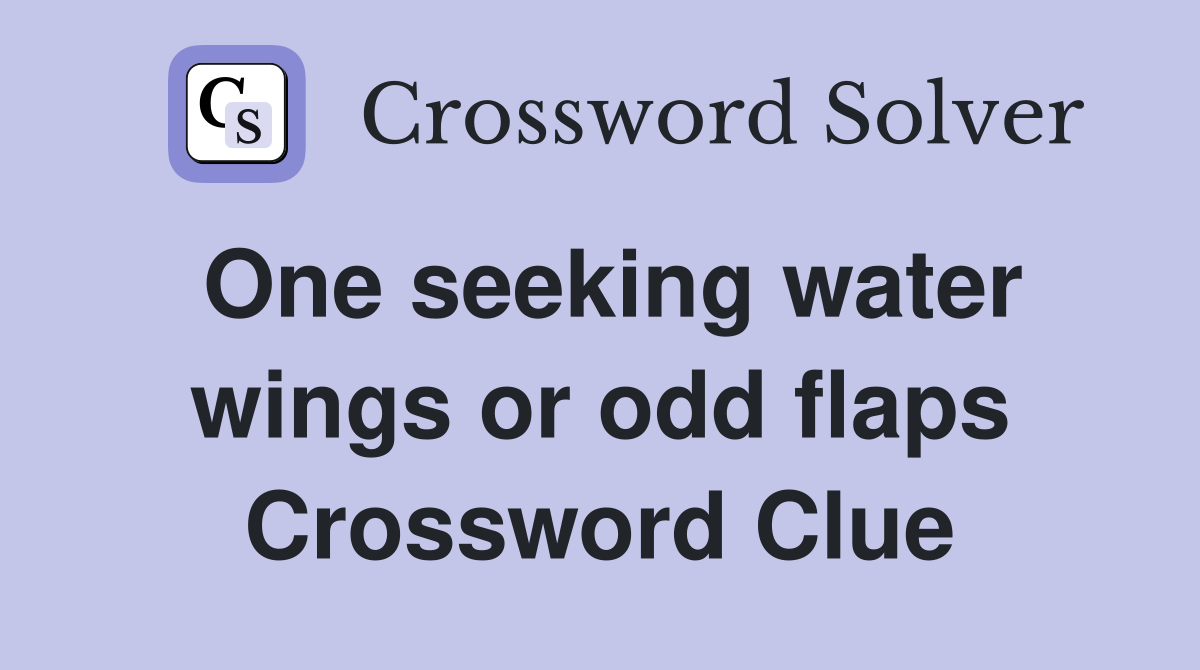 One seeking water wings or odd flaps Crossword Clue