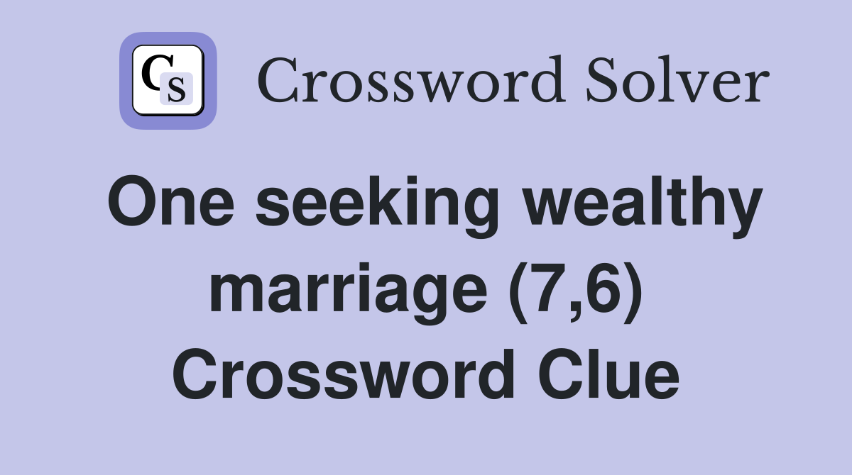 One seeking wealthy marriage (7,6) Crossword Clue