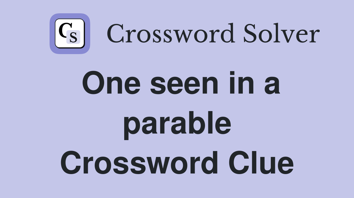 One seen in a parable Crossword Clue