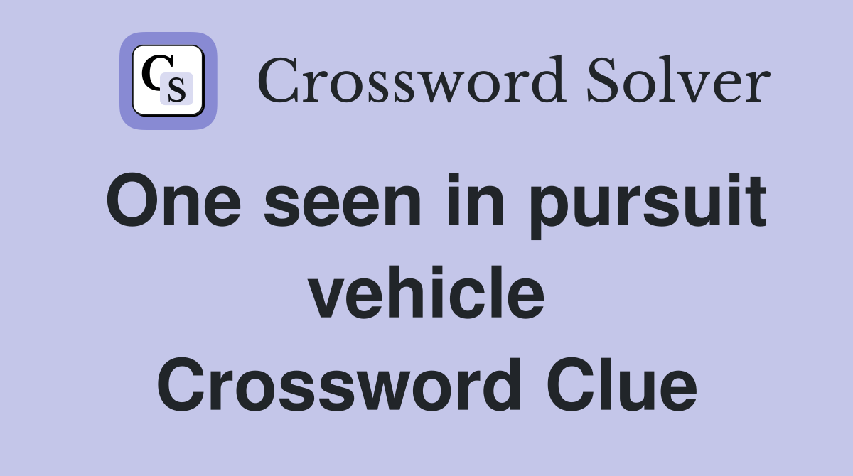 One seen in pursuit vehicle Crossword Clue