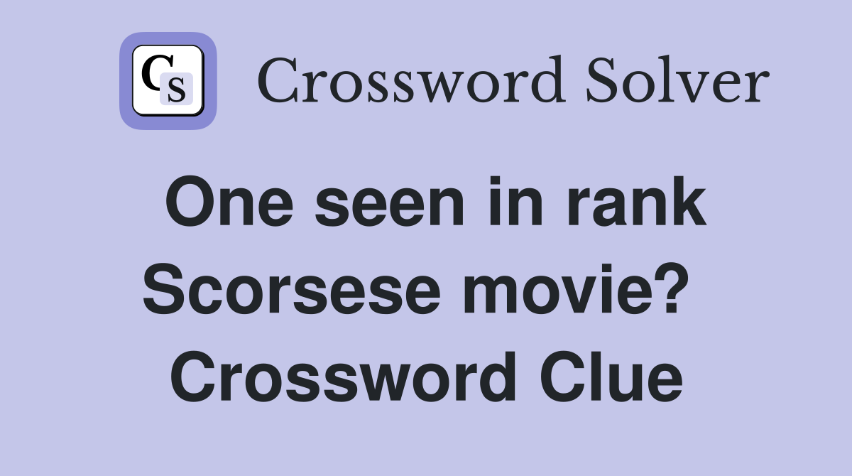 One seen in rank Scorsese movie?  Crossword Clue