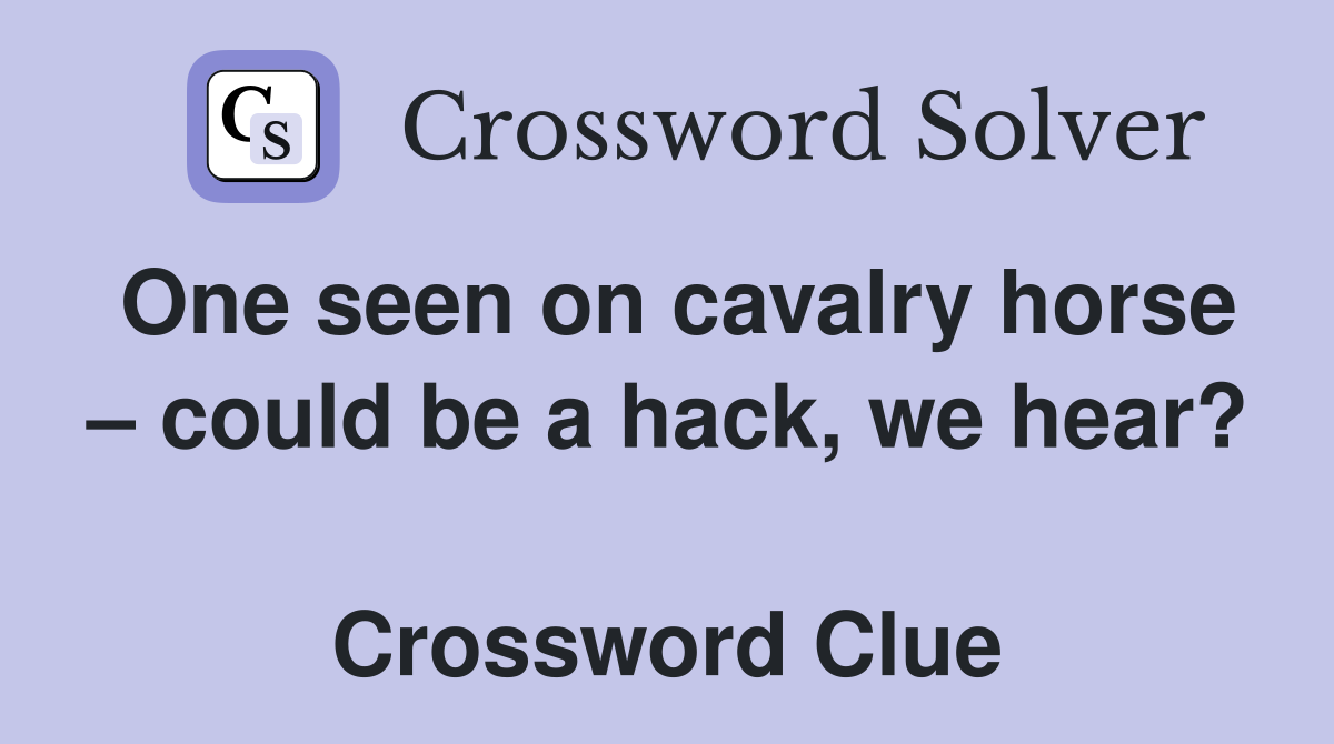 One seen on cavalry horse – could be a hack, we hear?  Crossword Clue