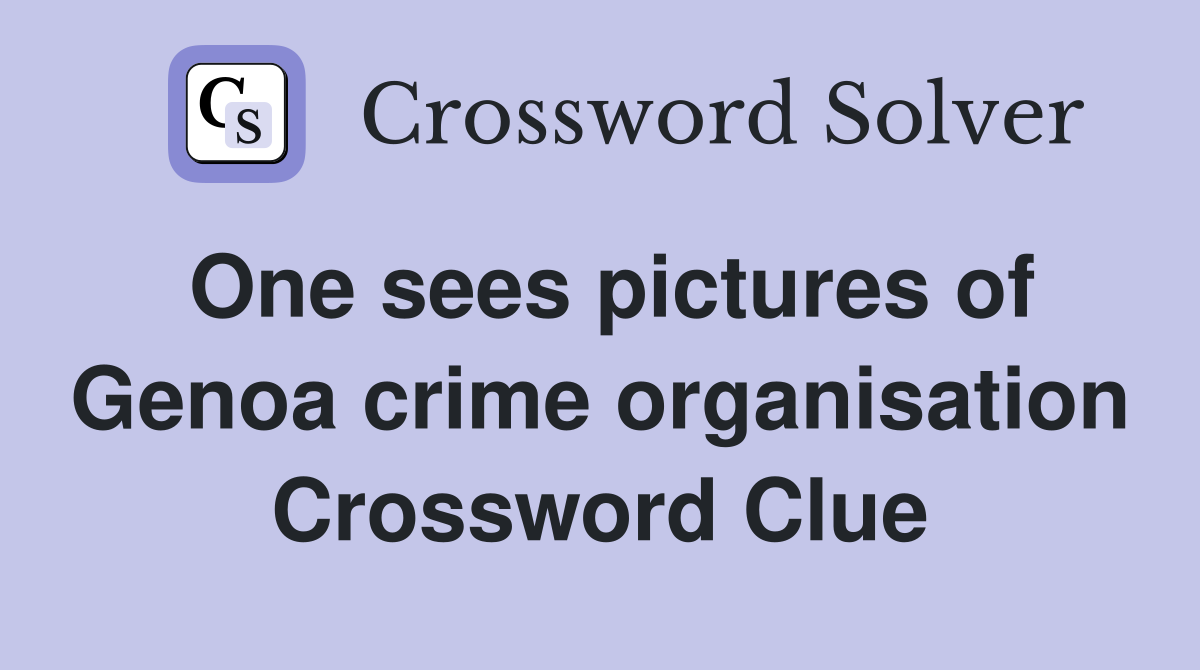 One sees pictures of Genoa crime organisation Crossword Clue