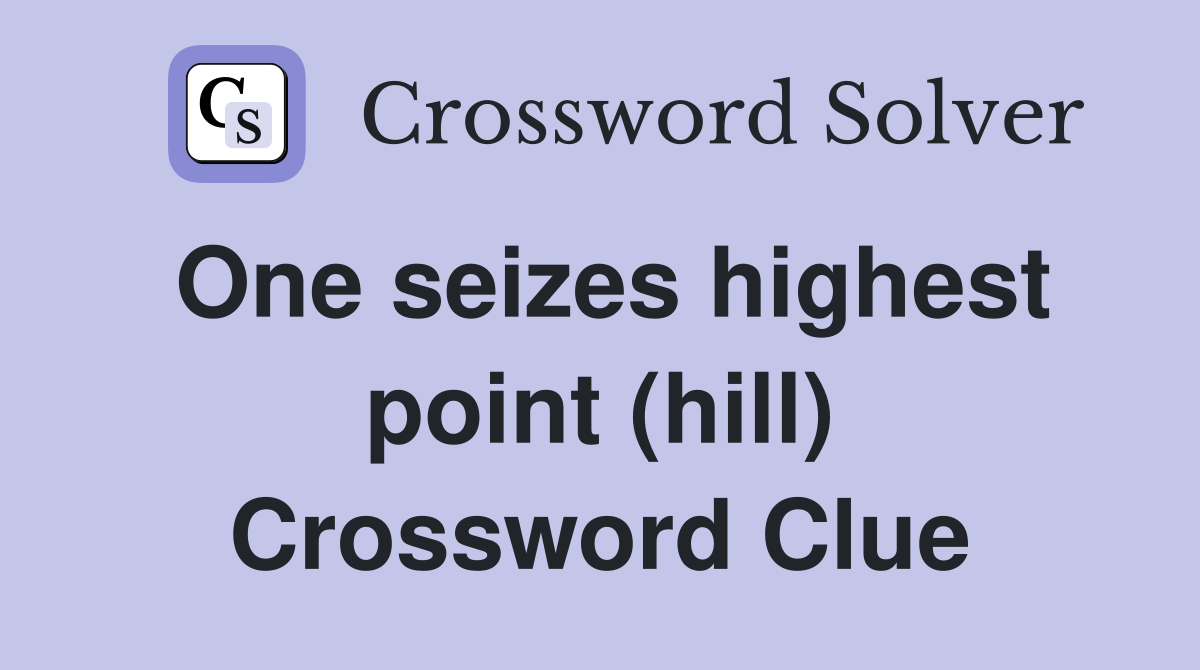 One seizes highest point (hill) Crossword Clue