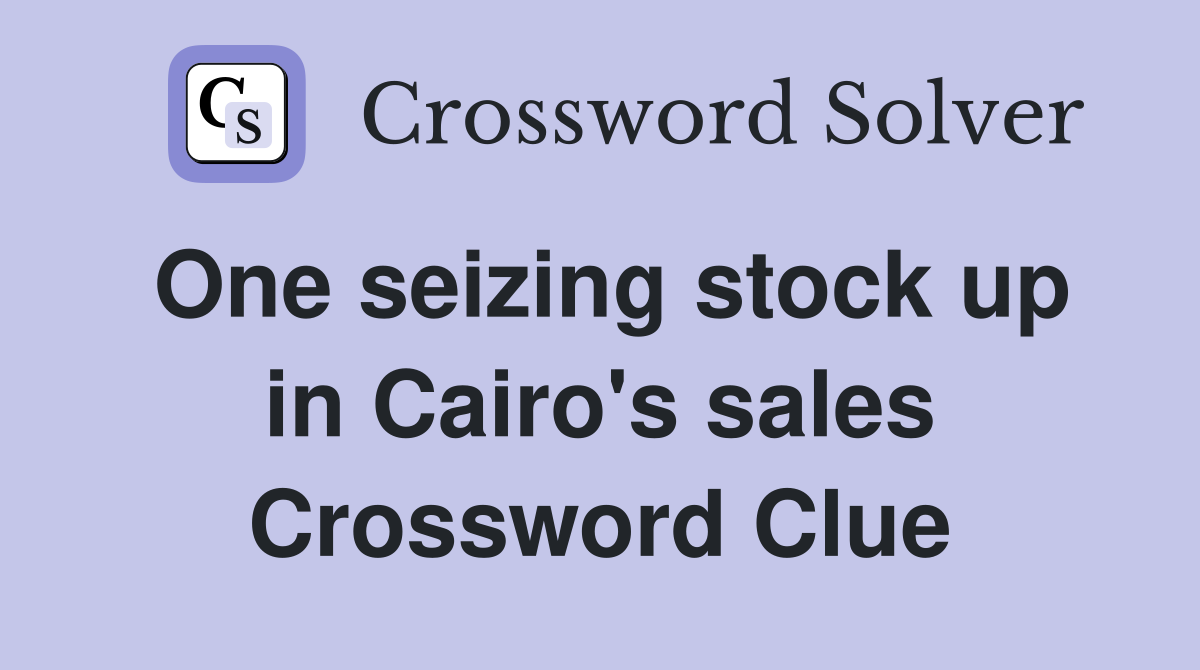 One seizing stock up in Cairo's sales Crossword Clue