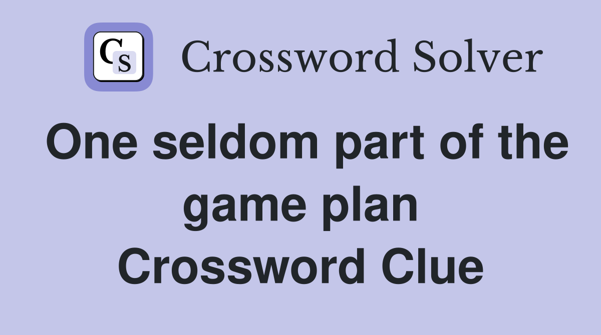 One seldom part of the game plan Crossword Clue