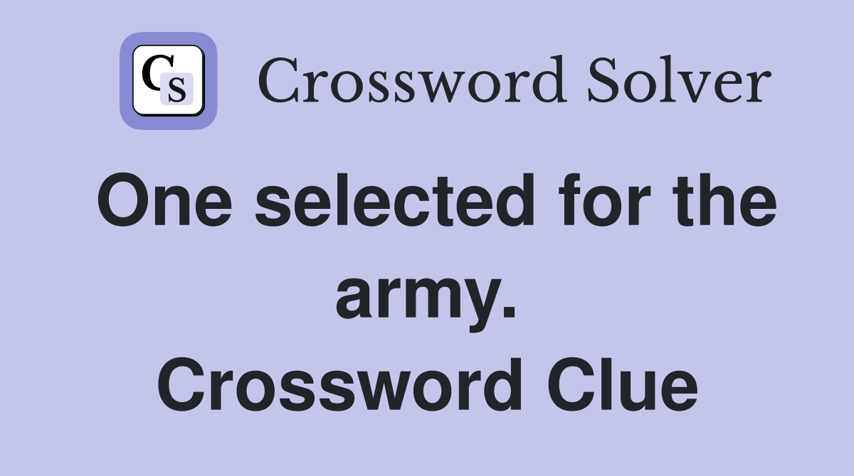 One selected for the army. Crossword Clue