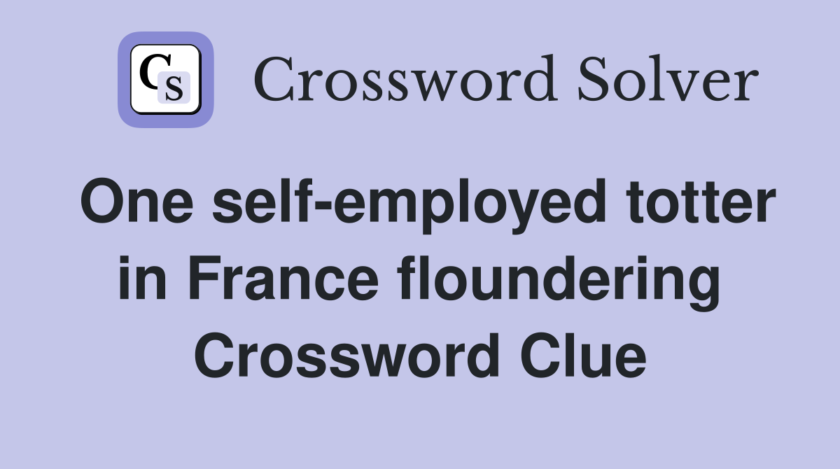 One self-employed totter in France floundering Crossword Clue