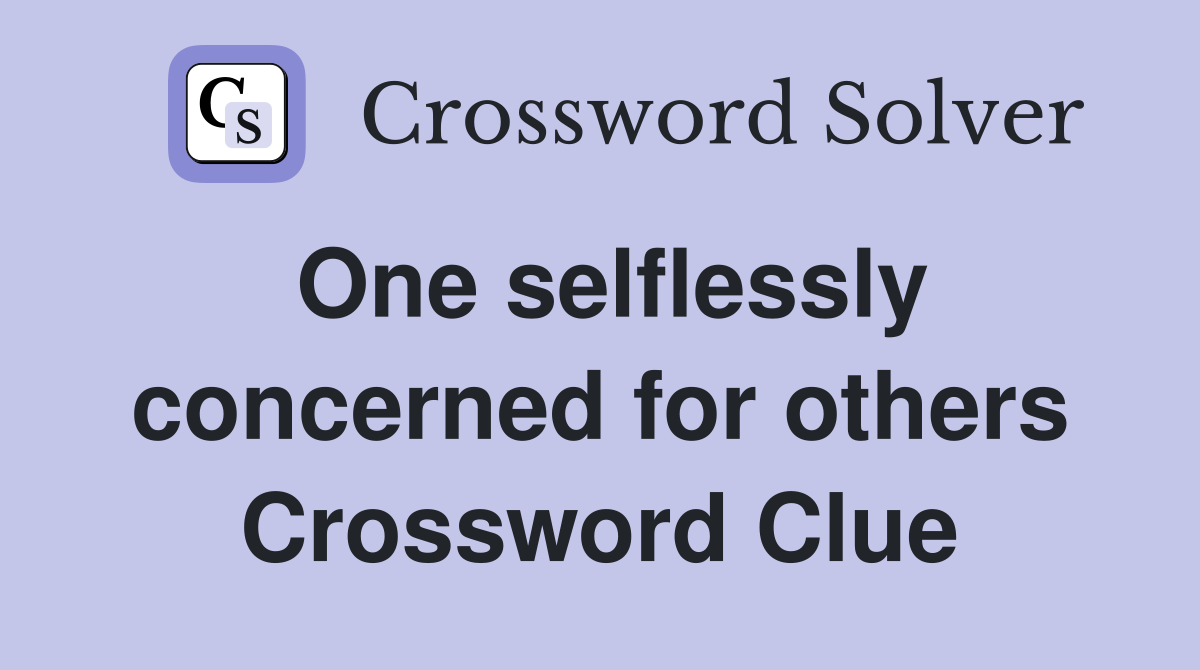 One selflessly concerned for others Crossword Clue