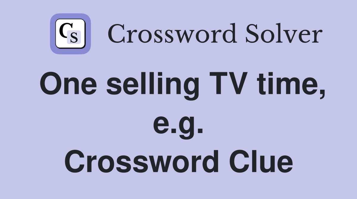 One selling TV time, e.g. Crossword Clue