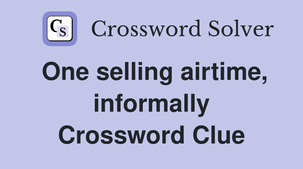 One selling airtime, informally Crossword Clue