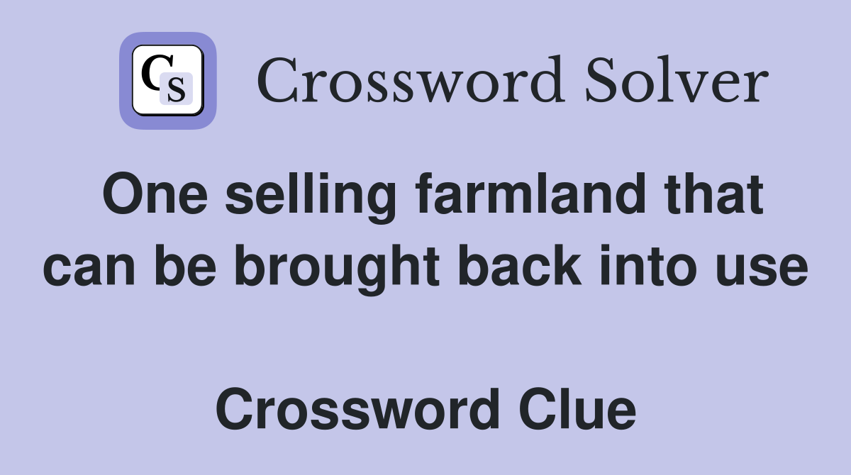One selling farmland that can be brought back into use  Crossword Clue