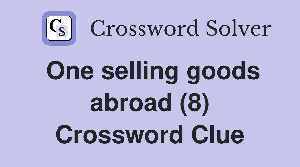 One selling goods abroad (8) Crossword Clue