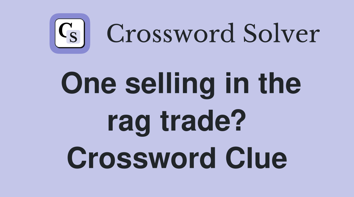 One selling in the rag trade? Crossword Clue