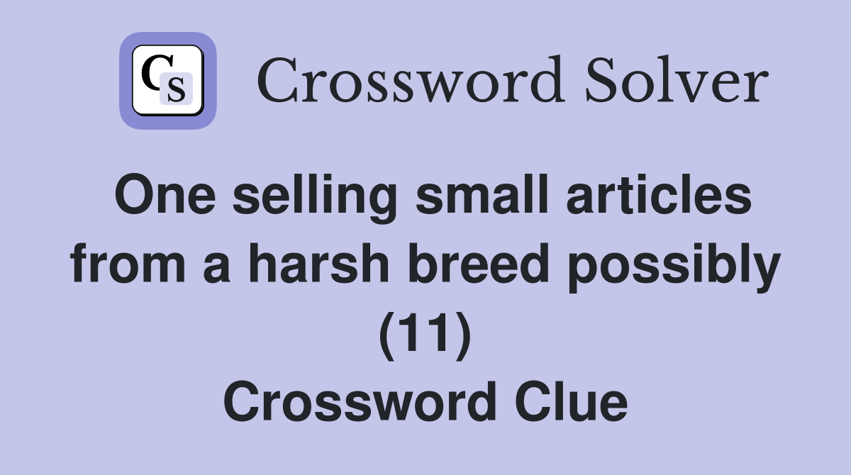 One selling small articles from a harsh breed possibly (11) Crossword Clue