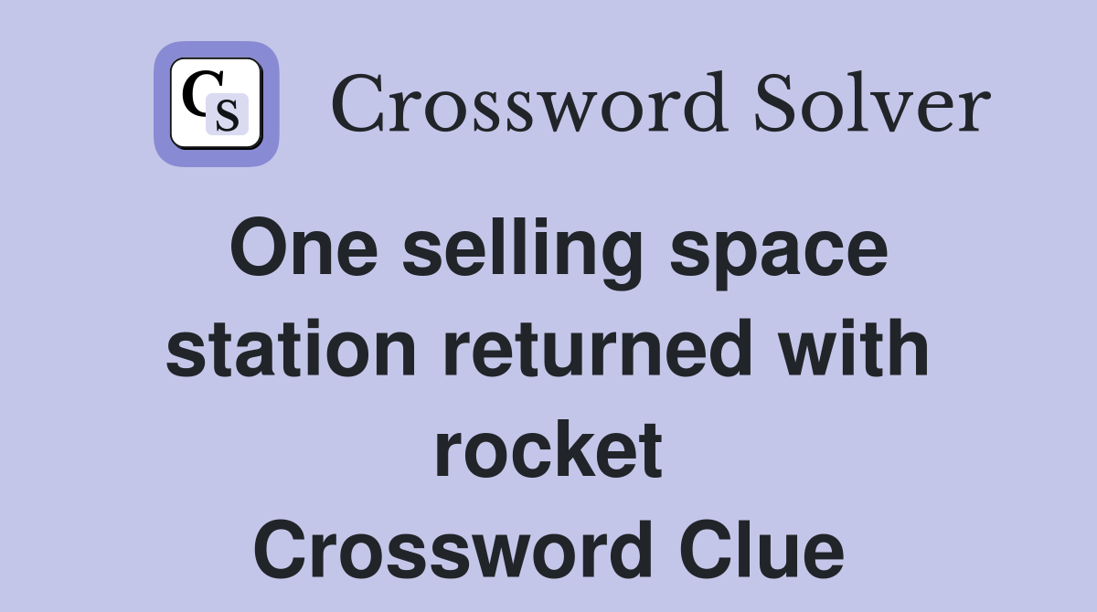 One selling space station returned with rocket Crossword Clue