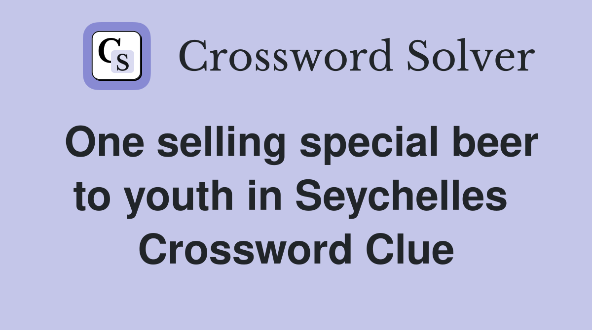 One selling special beer to youth in Seychelles  Crossword Clue
