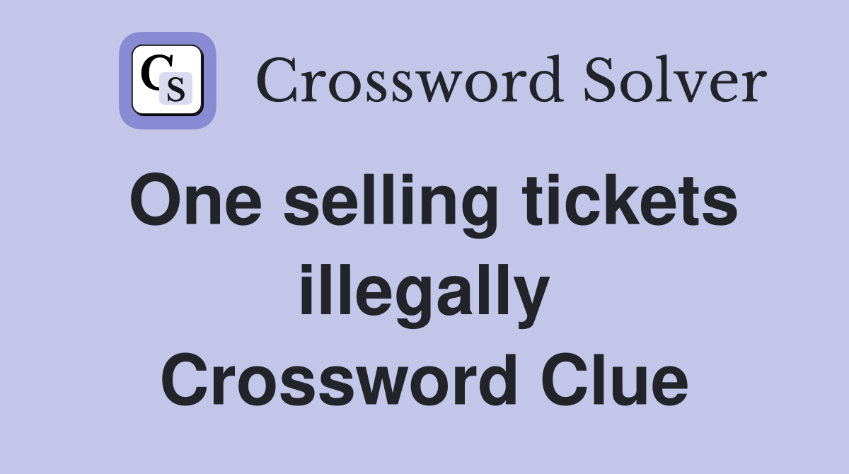 One selling tickets illegally Crossword Clue