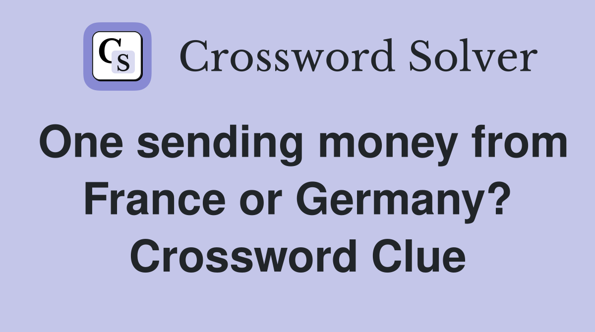 One sending money from France or Germany? Crossword Clue