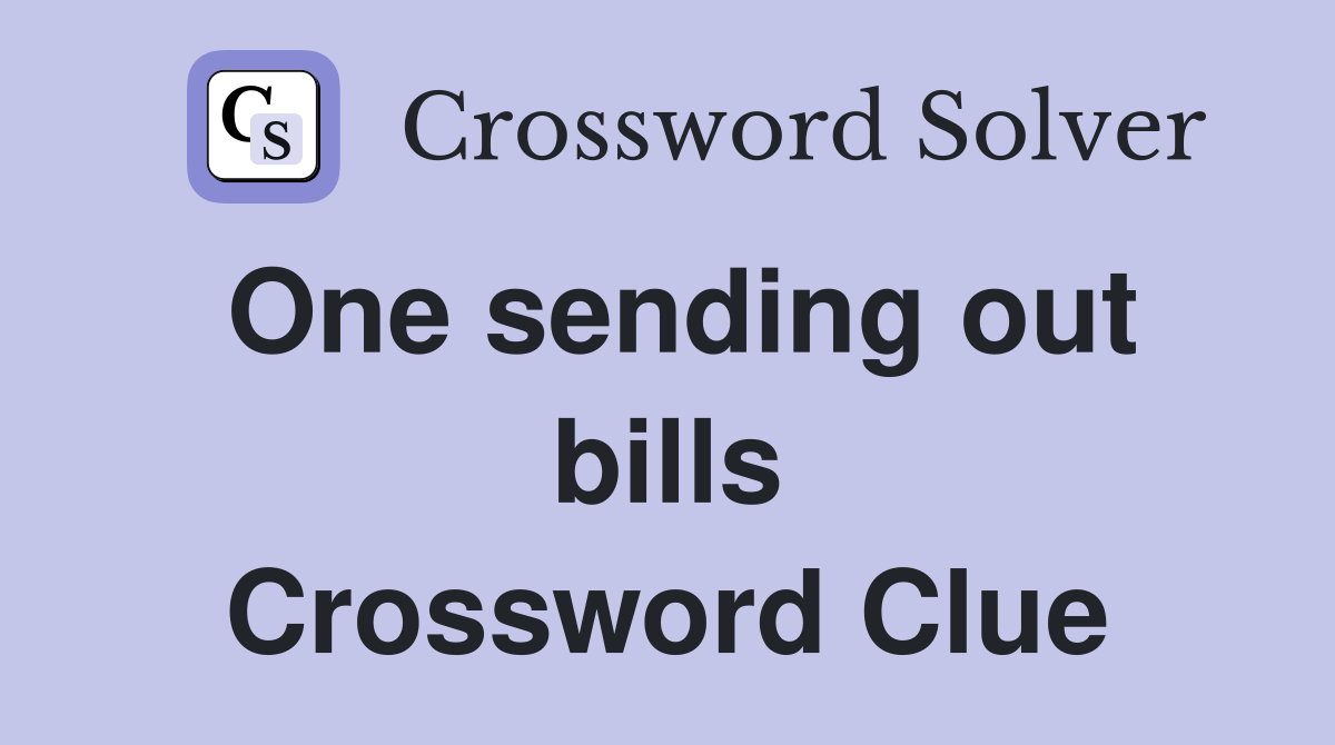 One sending out bills Crossword Clue