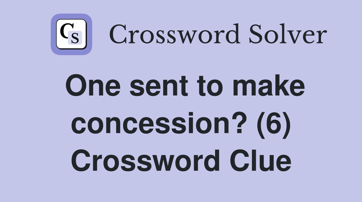 One sent to make concession? (6) Crossword Clue