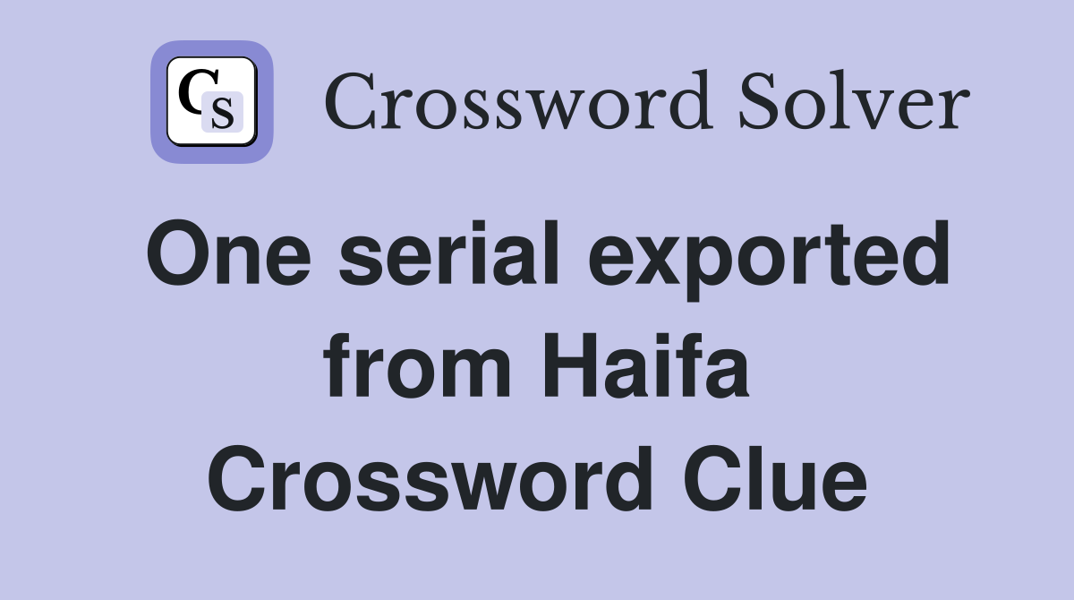One serial exported from Haifa Crossword Clue