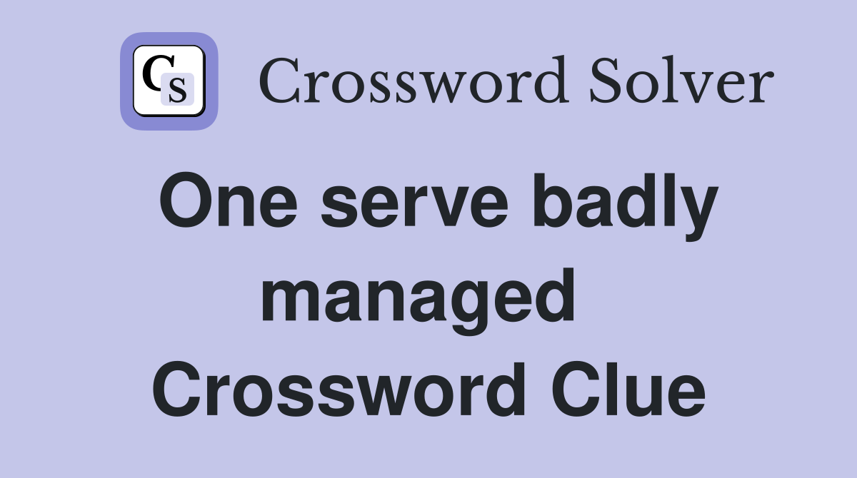 One serve badly managed  Crossword Clue