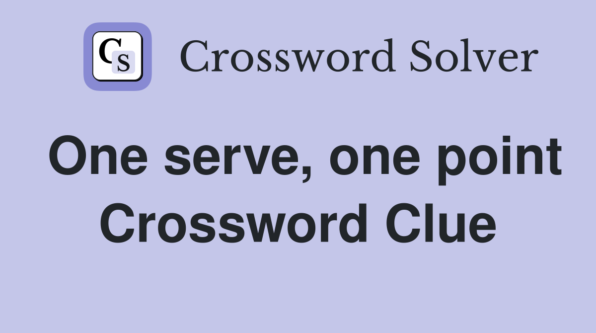 One serve, one point Crossword Clue