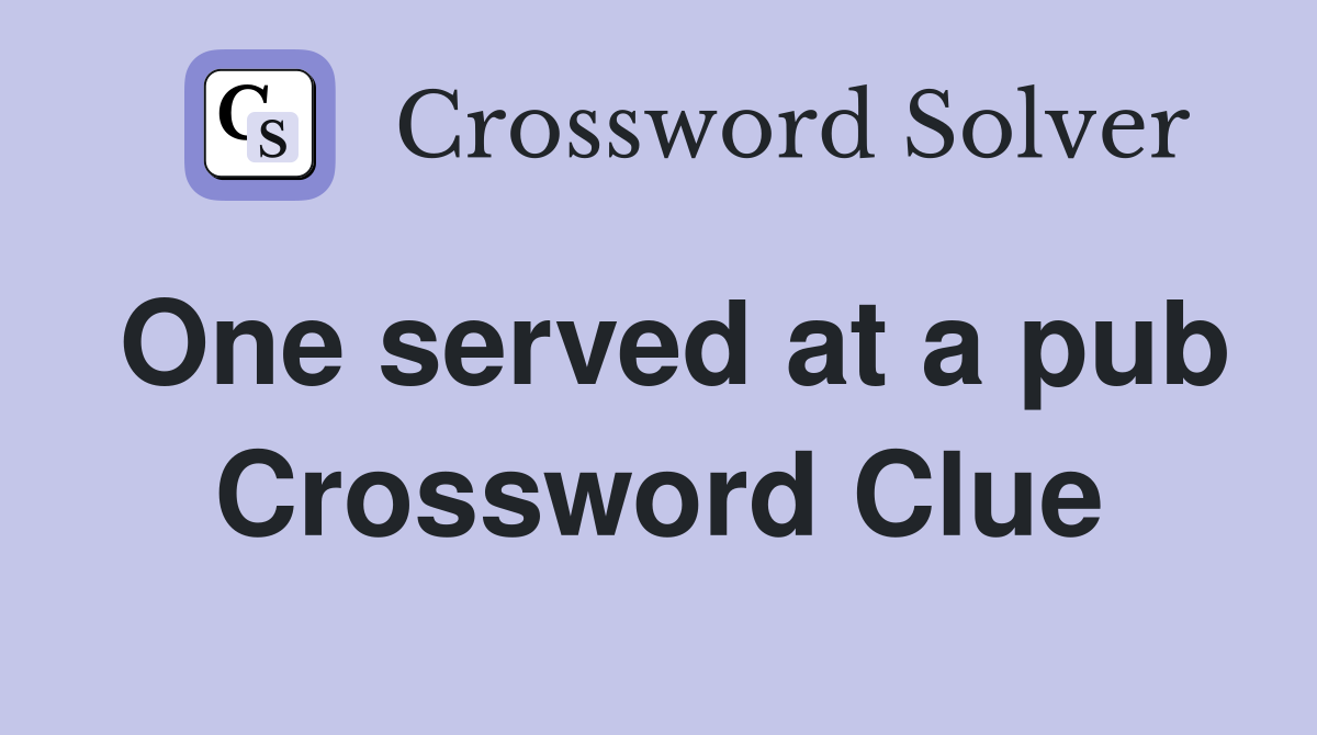 One served at a pub Crossword Clue