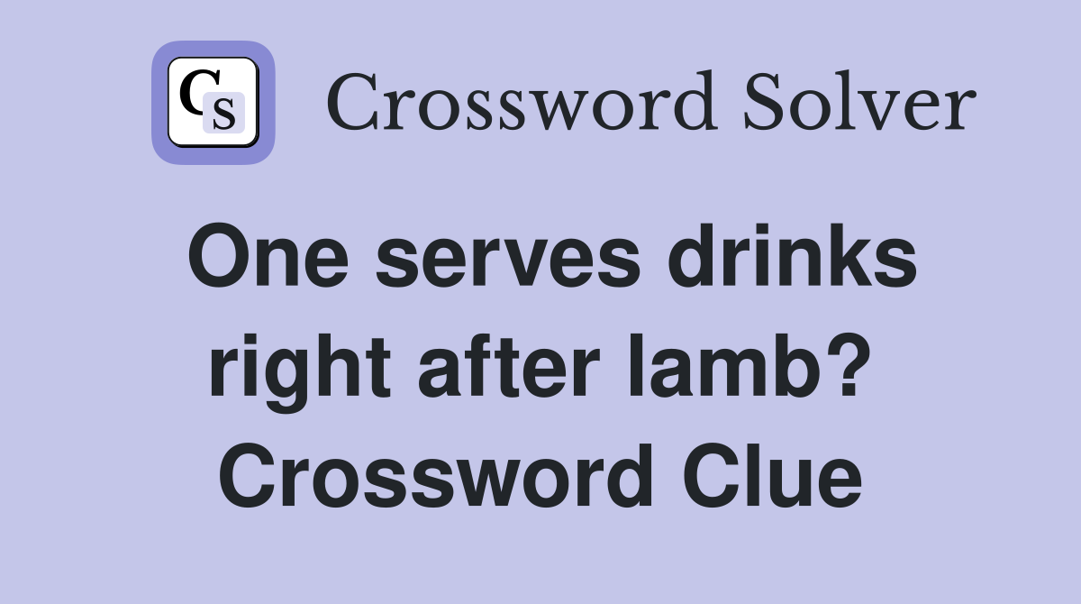 One serves drinks right after lamb? Crossword Clue