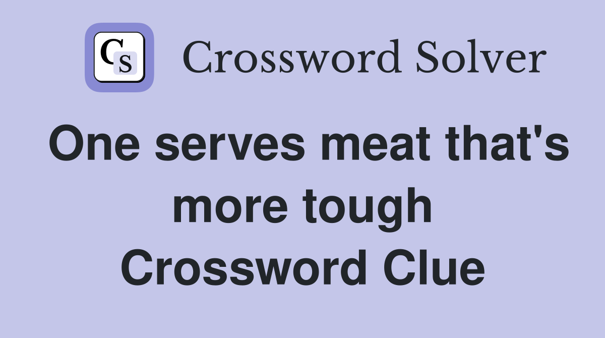 One serves meat that's more tough Crossword Clue