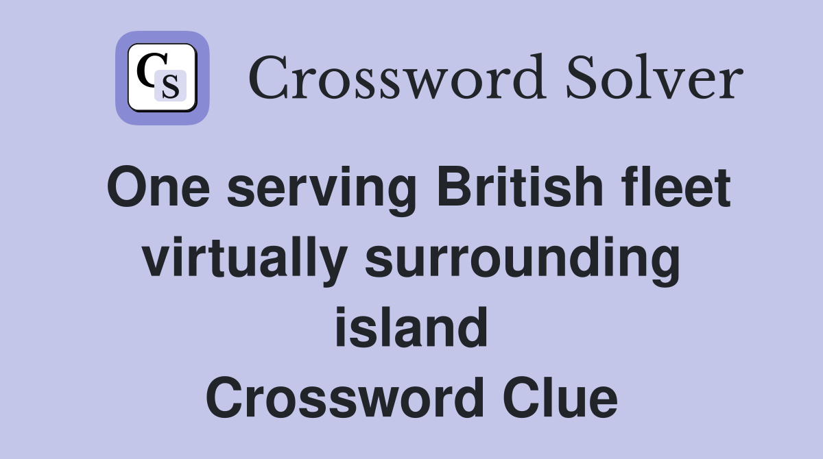 One serving British fleet virtually surrounding island Crossword Clue