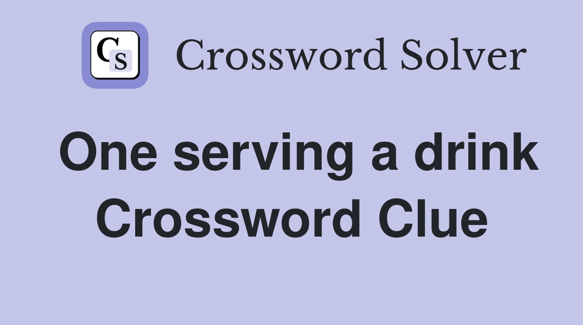 One serving a drink Crossword Clue