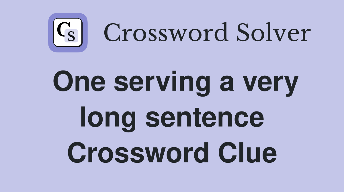 One serving a very long sentence Crossword Clue