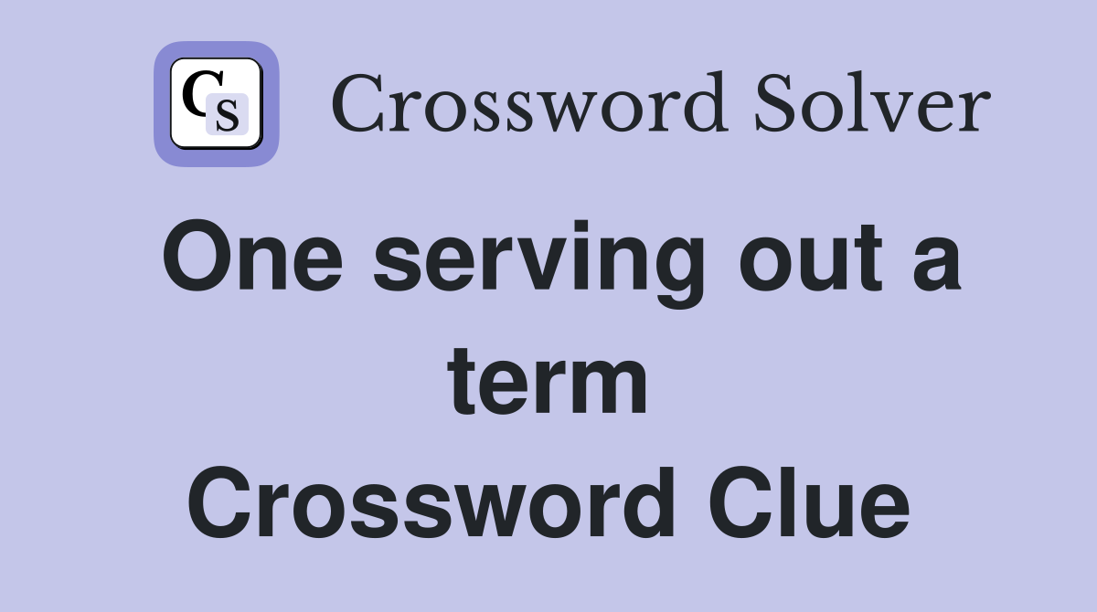 One serving out a term Crossword Clue