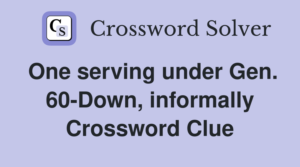 One serving under Gen. 60-Down, informally Crossword Clue