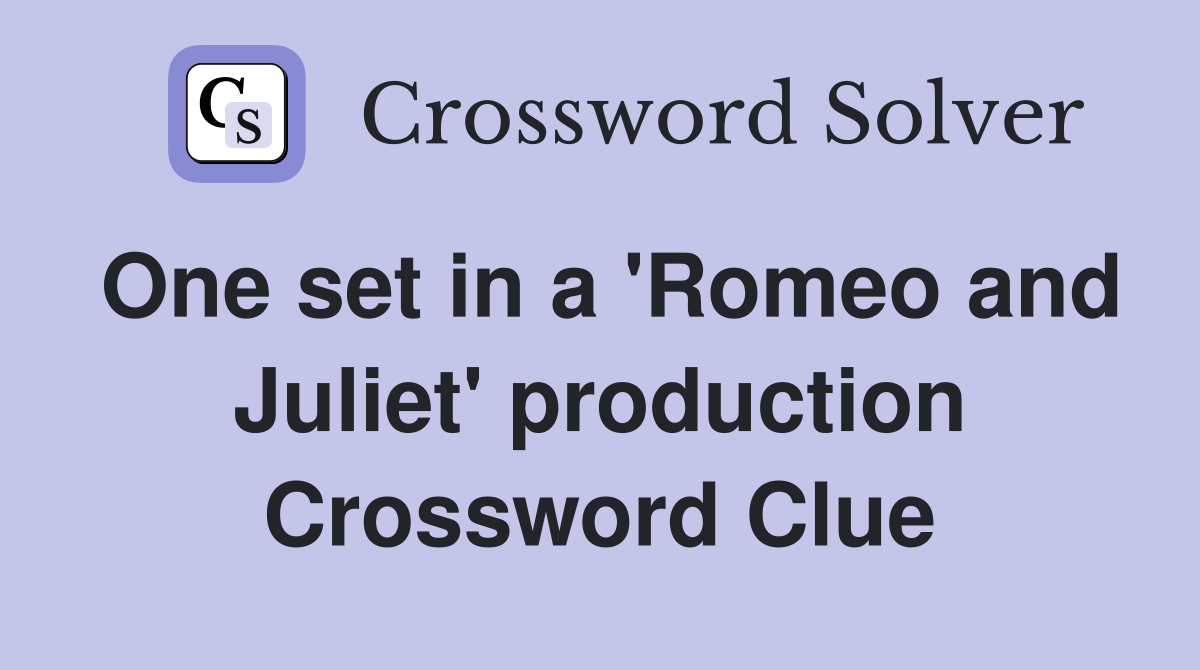 One set in a 'Romeo and Juliet' production Crossword Clue