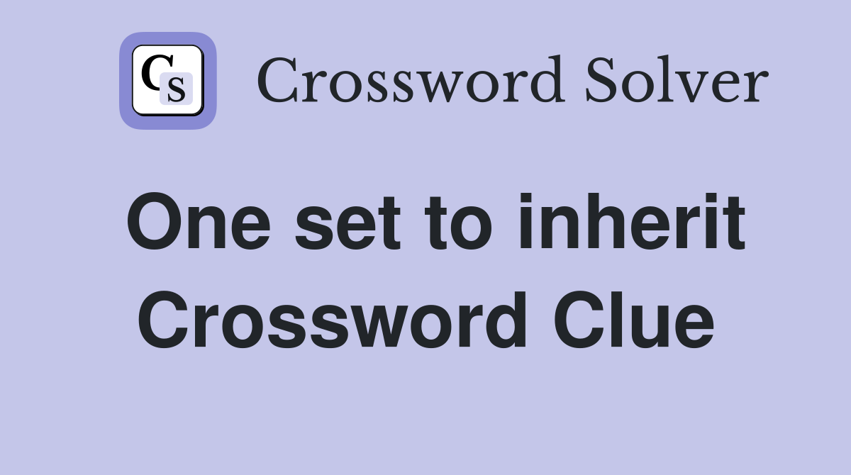 One set to inherit Crossword Clue