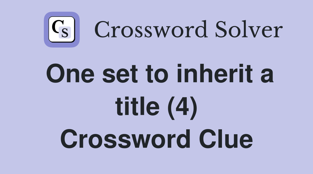One set to inherit a title (4) Crossword Clue