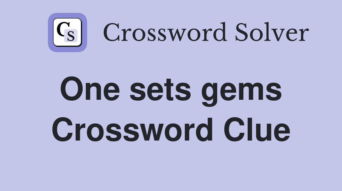 One sets gems  Crossword Clue