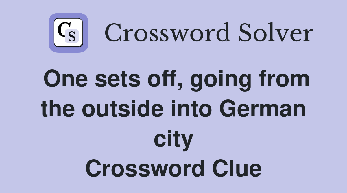 One sets off, going from the outside into German city Crossword Clue