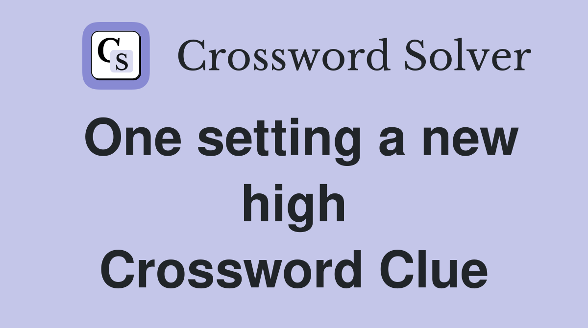 One setting a new high Crossword Clue