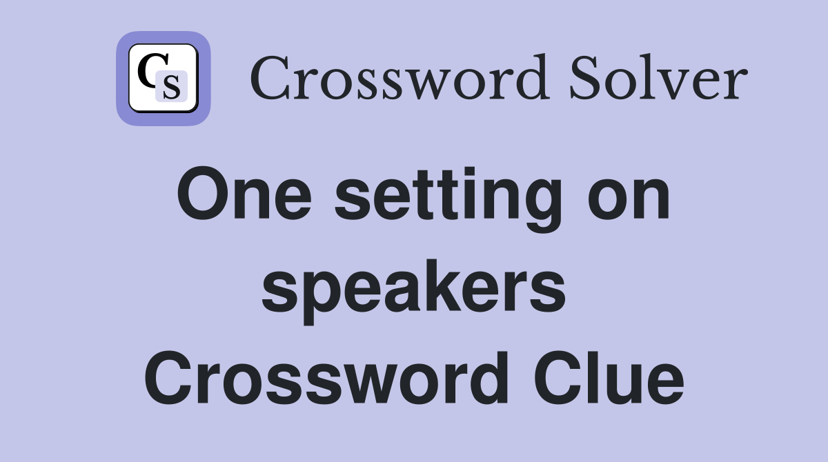 One setting on speakers Crossword Clue