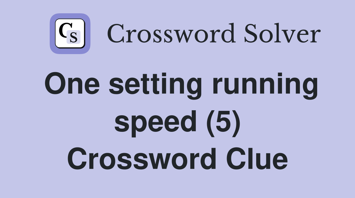 One setting running speed (5) Crossword Clue