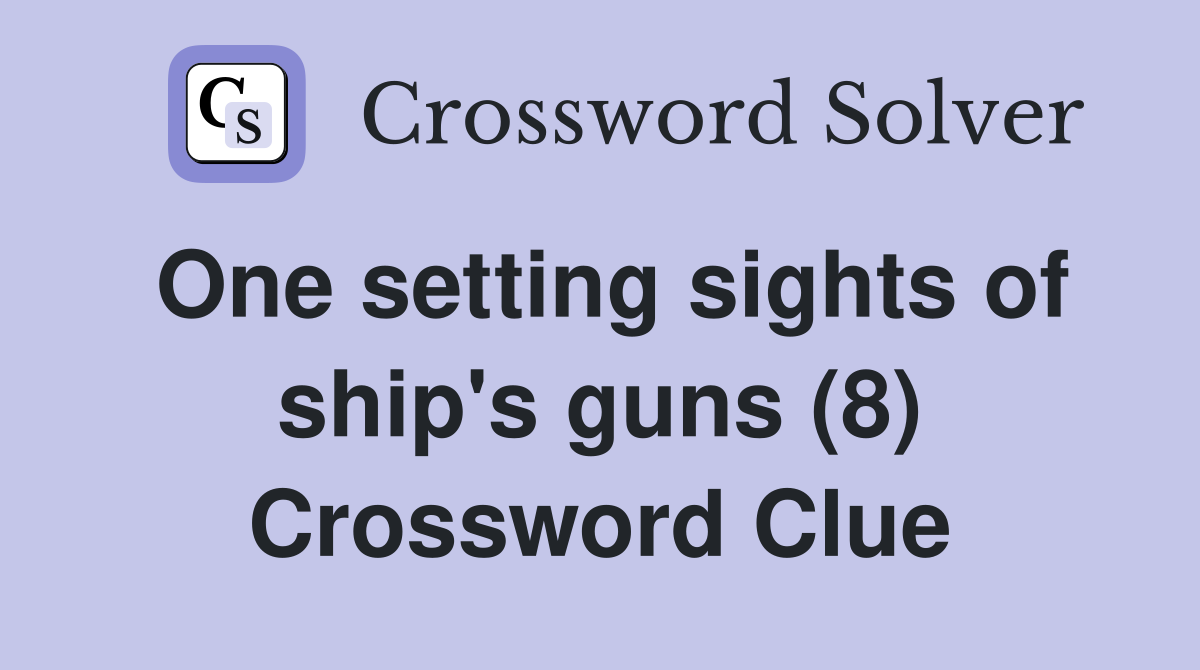One setting sights of ship's guns (8) Crossword Clue