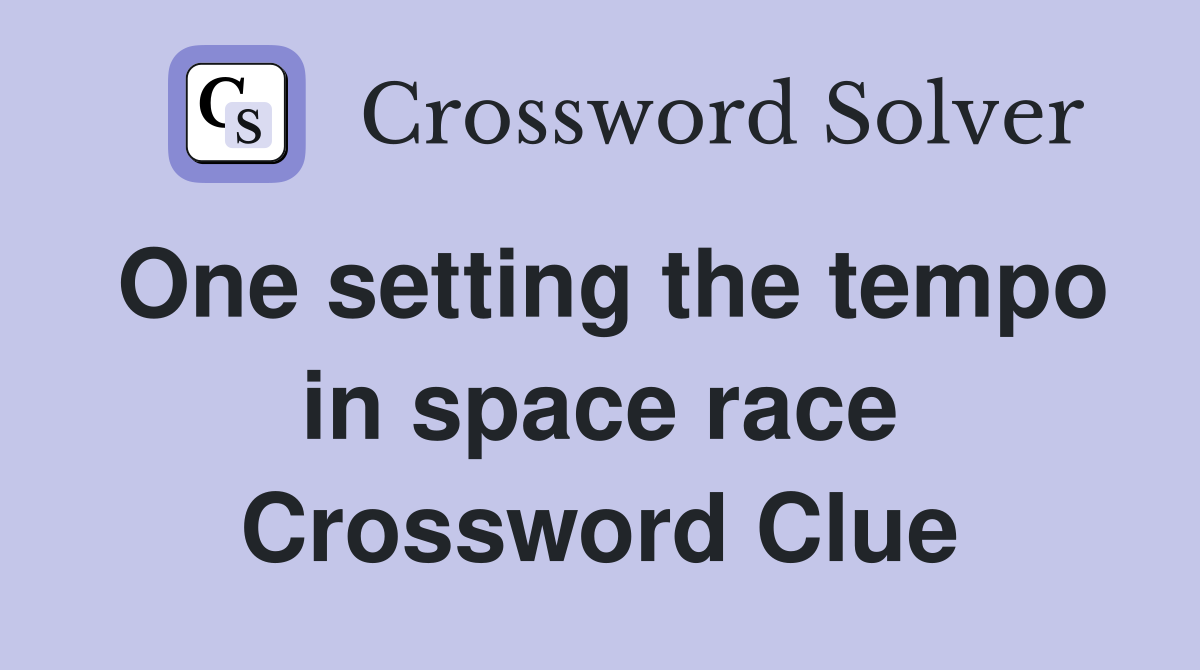 One setting the tempo in space race Crossword Clue
